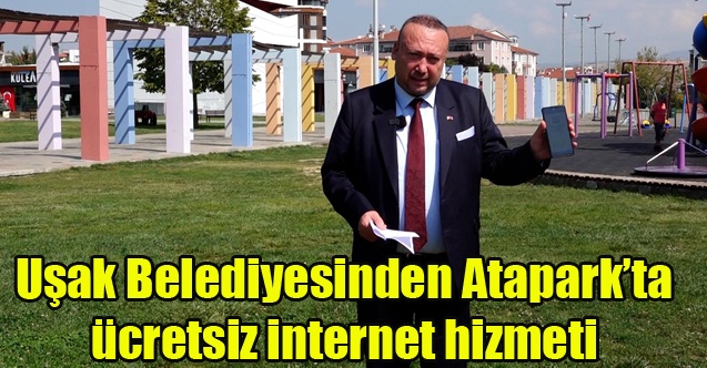 Uşak Belediyesi Ataparkta ücretsiz internet hizmeti sunmaya başladı