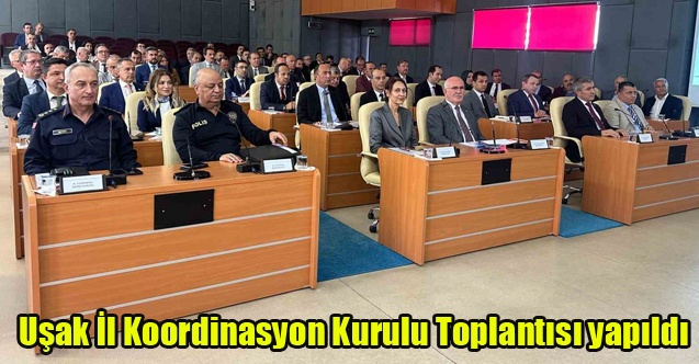 Uşak İl Koordinasyon Kurulu Toplantısı yapıldı