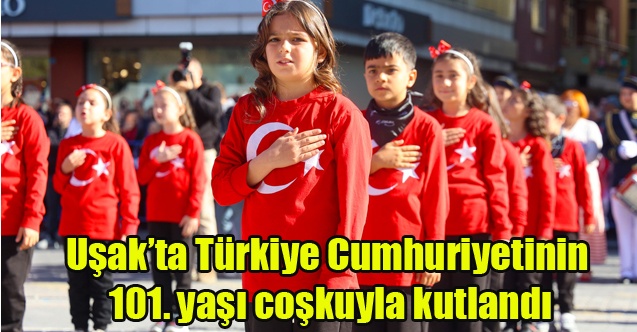 Uşakta Türkiye Cumhuriyetinin 101. yaşı coşkuyla kutlandı