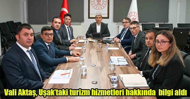 Vali Aktaş, Uşaktaki turizm hizmetleri hakkında yerinde bilgi aldı