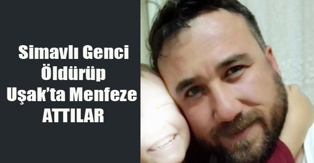 SİMAVLI GENCİ ÖLDÜRÜP UŞAK#039;TA KÖPRÜ ALTINA ATTILAR