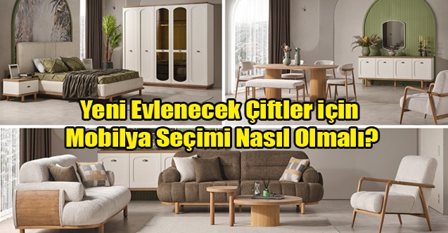Yeni Evlenecek Çiftler için Mobilya Seçimi Nasıl Olmalı?