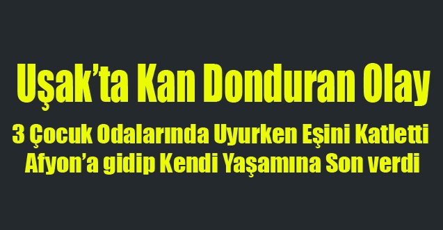 UŞAK#039;TA EŞİNİ ÖLDÜREN KOCA AFYONDA İNŞAATTAN ATLAYARAK İNTİHAR ETTİ