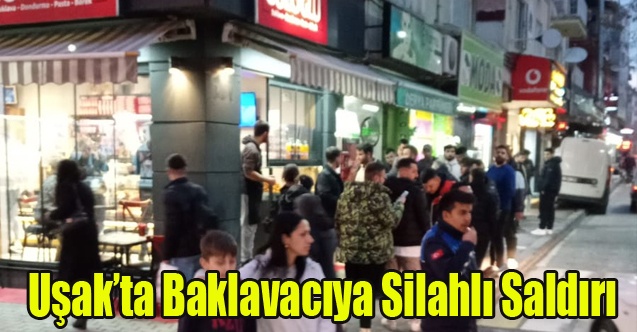 UŞAK#039;TA POMPALI TÜFEKLE SALDIRIYA UĞRAYAN BAKLAVACI AĞIR YARALI