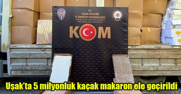 Uşakta 5 milyon değerinde kaçak makaron ele geçirildi