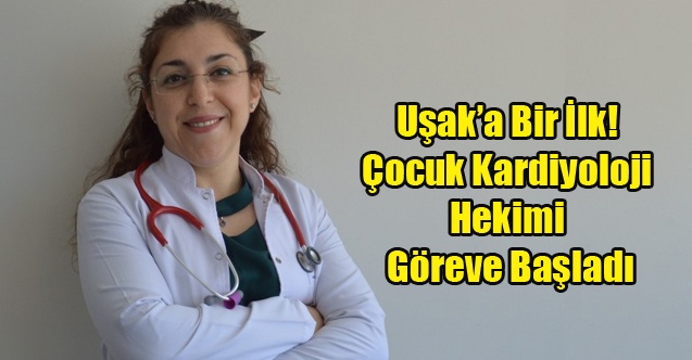 Uşaka Bir İlk! Çocuk Kardiyoloji Hekimi Göreve Başladı