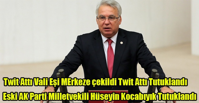 Eski AK Parti Milletvekili Hüseyin Kocabıyık Tutuklandı