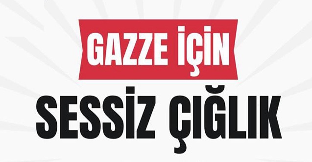 GAZZE İÇİN SESSİZ ÇIĞLIK