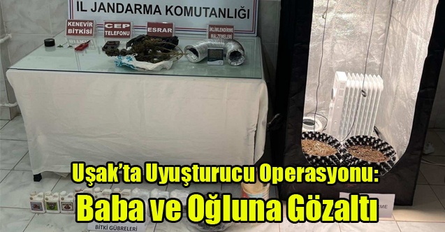 Uşak’ta Uyuşturucu Operasyonu: Baba ve Oğluna Gözaltı