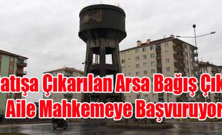 satilmak istenen ayakli su deposu arsasi mahkemelik oluyor haberi